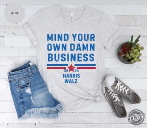 Mind Your Own Damn Business Kamala Harris Tim Walz President Vp 2024 Us Election Shirt honizy 5