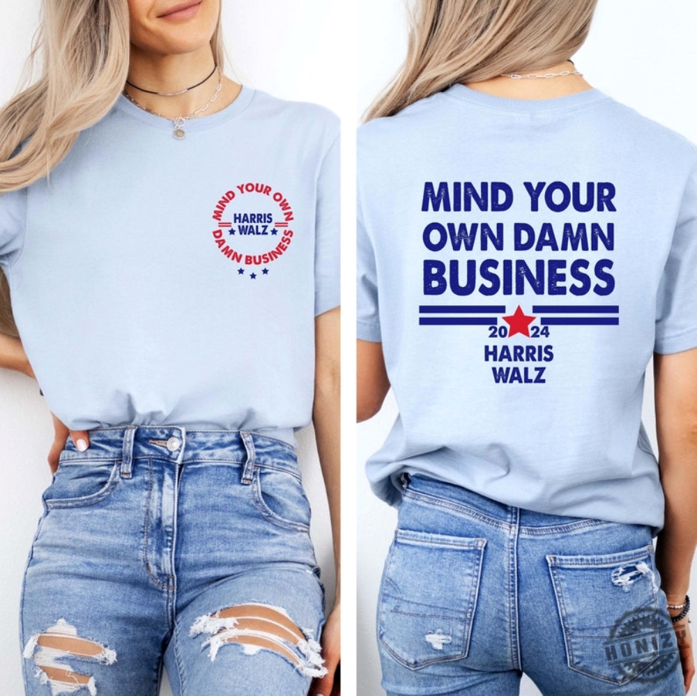 2024 Mind Your Own Damn Business Shirt Political Shirt For Feminist Hoodie Trendy Harris Tim Walz Tshirt Democrat Sweatshirt Vice President Shirt