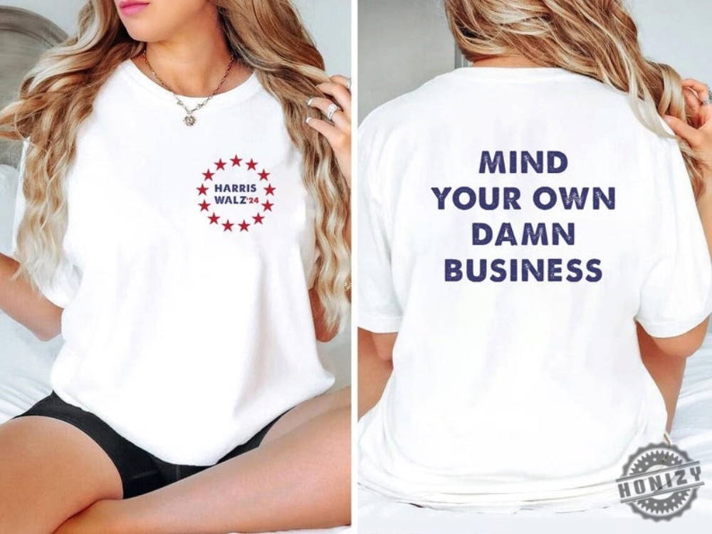 Mind Your Own Damn Business Shirt Kamala Harris Tim Walz 2024 Sweatshirt Democrat Hoodie Harris Walz Tshirt Vice President Walz Shirt