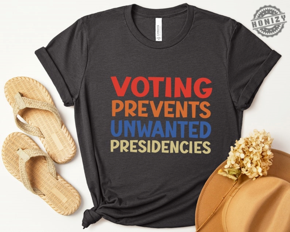 Voting Prevents Unwanted Presidencies Sweatshirt Election Hoodie Political Tshirt