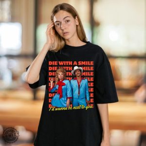 Die With A Smile Shirt Bruno Mars Sweatshirt Retro Merch Wanna Be Next To You Tshirt Lady Gaga Retro Shirt honizy 2