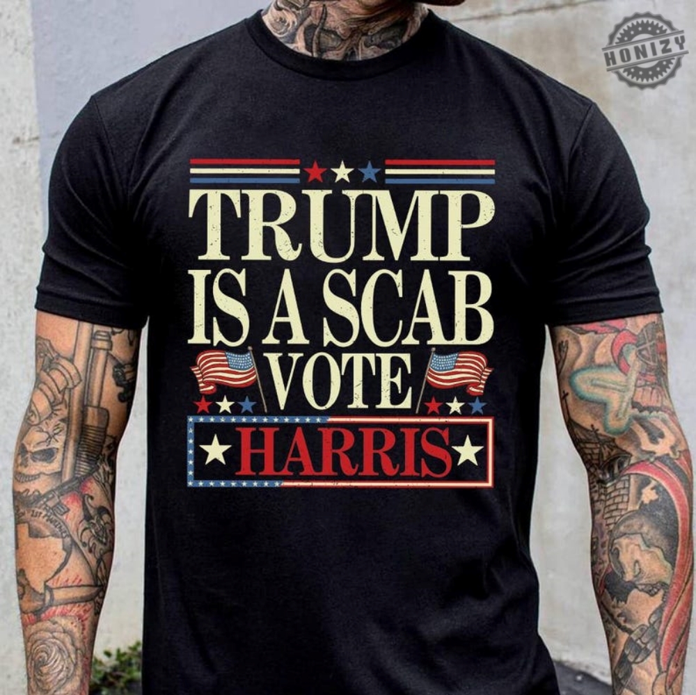 Trump Is A Scab Vintage Shirt Vote Harris Hoodie Kamala Harris Tshirt Kamala Dnc Sweatshirt Anti Trump Harris Walz 2024 Shirt