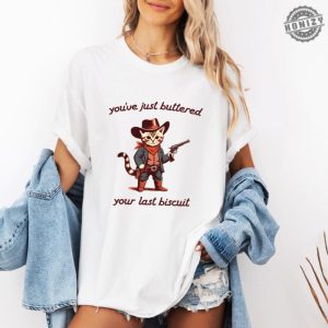 Youve Just Buttered Your Last Biscuit Shirt Funny Cowboy Cat Tshirt Meowdy Partner Sweatshirt Last Haw Hoodie Gift For Cat Owner honizy 3