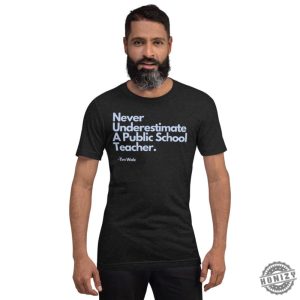 Never Underestimate A Public School Teacher Tim Walz Unisex Shirt honizy 2