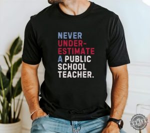 Never Underestimate A Public School Teacher Shirt 2024 Vote Tshirt Democrats Gift Democrat Vote 2024 Hoodie Elections Sweatshirt Democrat Unisex Shirt honizy 3