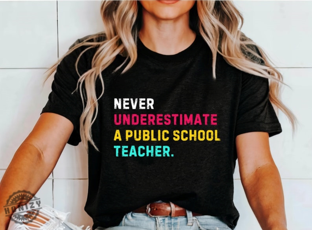 Never Underestimate A Public School Teacher Tshirt 2024 Vote Hoodie Democrats Gift Democrat Vote 2024 Sweatshirt Elections Shirt