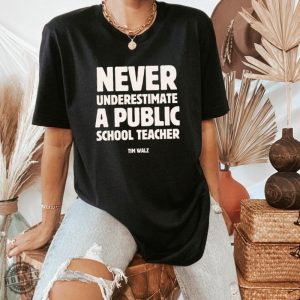 Never Underestimate A Public School Teacher Kamala Harris Shirt Harris Walz 2024 Rally Merch Tim Walz Dnc Quote Sweatshirt Educator Tshirt honizy 2