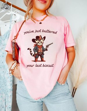 Youve Just Buttered Your Last Biscuit Shirt Funny Cowboy Cat Tshirt Meowdy Partner Sweatshirt Last Haw Hoodie Gift For Cat Owner honizy 2