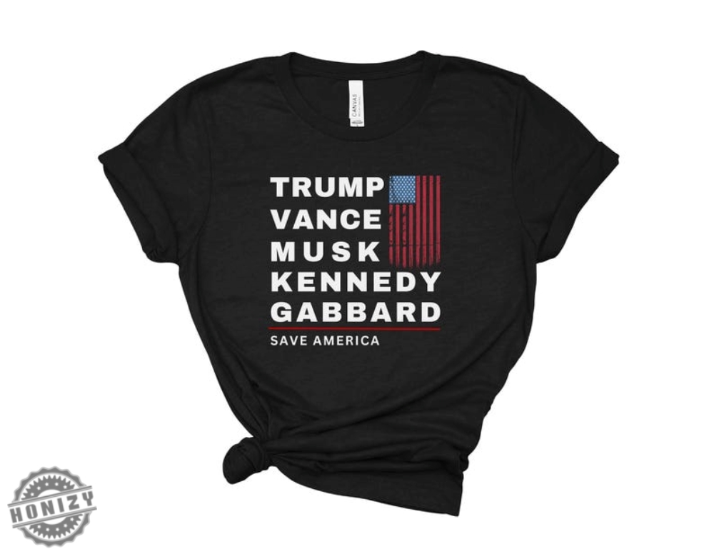 Trump Vance Musk Kennedy Gabbard Save America Shirt Trump Vance Sweatshirt Trump Musk Tshirt Trump Kennedy Hoodie Rfk Trump Gabbard Shirt