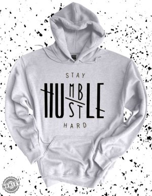 Stay Humble Hustle Hard Hip Hop Shirt honizy 2