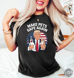 Make Pets Safe Again Trump Shirt Cats For Trump Sweatshirt Donald Trump 2024 Tshirt Trump Vance Election Rally Hoodie Trump Harris Debate Shirt honizy 4