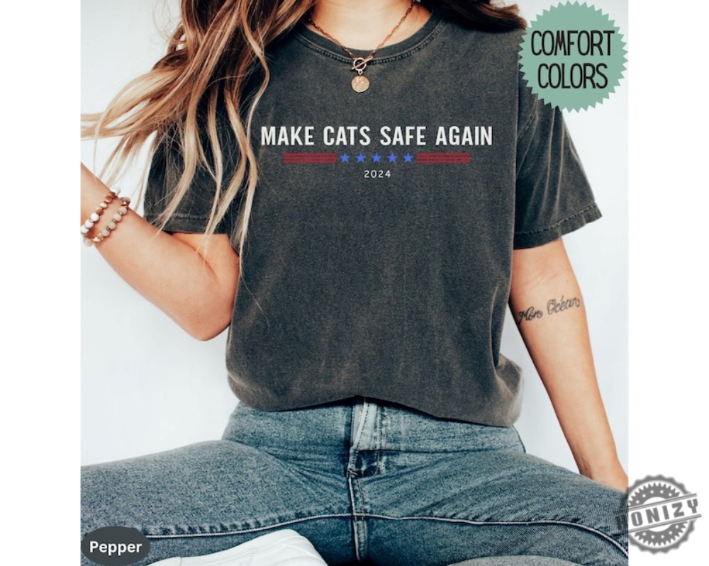 Make Cats Safe Again Funny 2024 Presidential Election Shirt Make Dogs Safe Tshirt Make Pets Safe Hoodie Funny Debate Quote Sweatshirt Vote For Trump 2024 Shirt