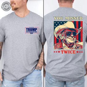 You Missed Trump Shirt Assassination Attempt Trump Tee Cowboy Trump Hoodie Presidential Election Sweatshirt Stand With Trump Tshirt Trump 2024 Shirt honizy 2