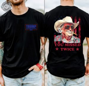 You Missed Twice Trump Shirt Trump Sweatshirt Assassination Attempt Trump Tee Cowboy Trump Tshirt Presidential Election Sweatshirt Stand With Trump 2024 Shirt honizy 2