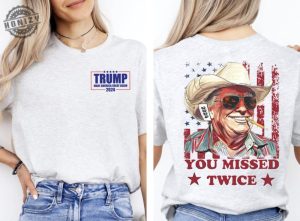 You Missed Twice Trump Shirt Trump Sweatshirt Assassination Attempt Trump Tee Cowboy Trump Tshirt Presidential Election Sweatshirt Stand With Trump 2024 Shirt honizy 4