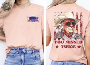 You Missed Twice Trump Shirt Trump Sweatshirt Assassination Attempt Trump Tee Cowboy Trump Tshirt Presidential Election Sweatshirt Stand With Trump 2024 Shirt honizy 6