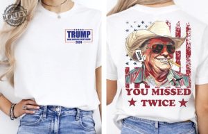 You Missed Twice Trump Shirt Trump Sweatshirt Assassination Attempt Trump Tee Cowboy Trump Tshirt Presidential Election Sweatshirt Stand With Trump 2024 Shirt honizy 7