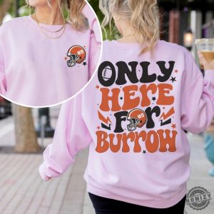 Football Touchdown Season Sweatshirt Only Here For Burrow Tshirt Hoodie For Football Hoodie Cincinnati Fan Gifts honizy 4