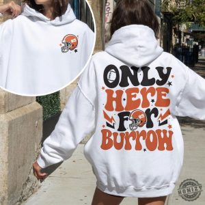 Football Touchdown Season Sweatshirt Only Here For Burrow Tshirt Hoodie For Football Hoodie Cincinnati Fan Gifts honizy 5