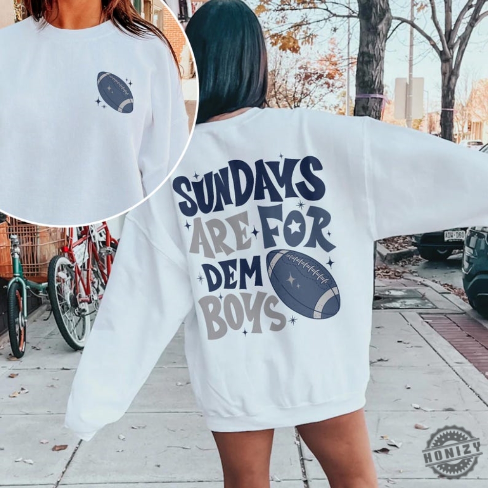 Sundays Are For Dem Boys Shirt Sweatshirt Hoodie Dallas Football Shirt Cowboys Football Tshirt Dallas Texas Football Season Shirt