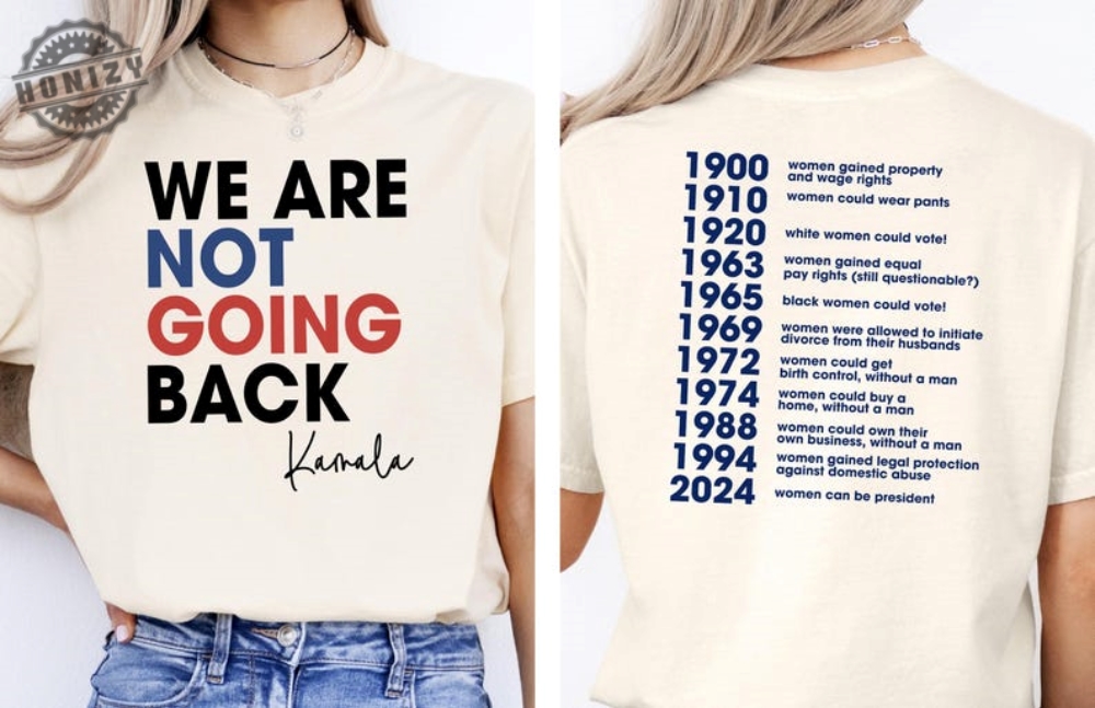 We Are Not Going Back Shirt Kamala Sweatshirt Feminism 2 Sided Tshirt Woman Voter Hoodie Chronological Woman Democrat Fan Shirt