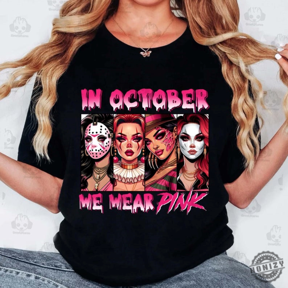 In October We Wear Pink Shirt Halloween Bad Girls Tshirt Friend Horror Hoodie Gangster Killer Sweatshirt Friends Horror Characters Shirt