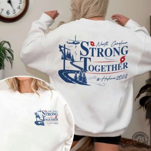 North Carolina Strong Together Shirt Nc Hurricane Helene Tshirt Western Nc Support Hoodie Stay Strong Western Nc Sweatshirt High Country North Carolina Shirt honizy 3