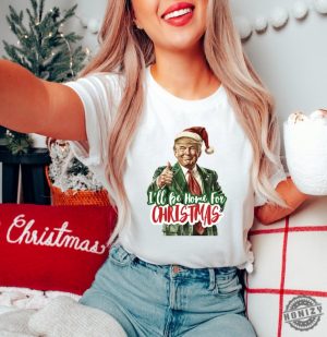 Trump Ill Be Home For Christmas Shirt Humorous Trump Christmas Tshirt Christmas Republican Sweater Christmas Santa Trump Hoodie honizy 2