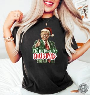 Trump Ill Be Home For Christmas Shirt Humorous Trump Christmas Tshirt Christmas Republican Sweater Christmas Santa Trump Hoodie honizy 4