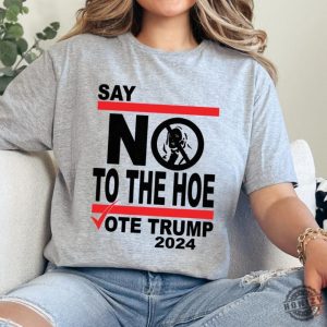 Say No Kamala The Hoe Vote Trump 2024 Shirt Anti Kamala Sweatshirt Say No To The Ho Tshirt Vote Trump 2024 Hoodie Republican Party Trump Shirt honizy 2