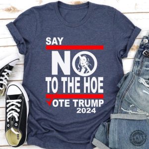 Say No Kamala The Hoe Vote Trump 2024 Shirt Anti Kamala Sweatshirt Say No To The Ho Tshirt Vote Trump 2024 Hoodie Republican Party Trump Shirt honizy 3