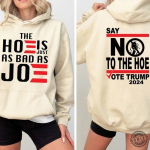 The Hoe Is Just As Bad As Joe Tshirt Election Sweatshirt Vote Hoodie Republican Shirt honizy 5