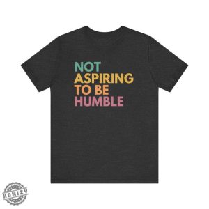 Not Aspiring To Be Humble Shirt Kamala Harris Sweatshirt Kamala Harris 2024 Tshirt Madam President Hoodie Election 2024 Vote Blue Shirt honizy 3