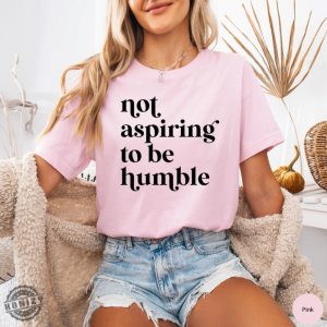 Not Aspiring To Be Humble Shirt Feminist Sweatshirt Girl Power Shirt For Democrat Hoodie Women Empowerment Tshirt Feminist Gift For Her Feminist Tee honizy 2