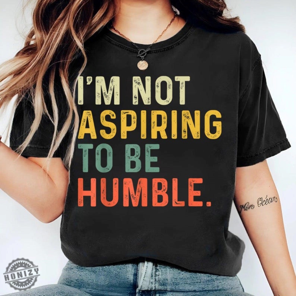 Not Aspiring To Be Humble Shirt Feminist Sweatshirt Girl Power Hoodie For Democrat Hoodie Women Empowerment Tee Feminist Gift For Her