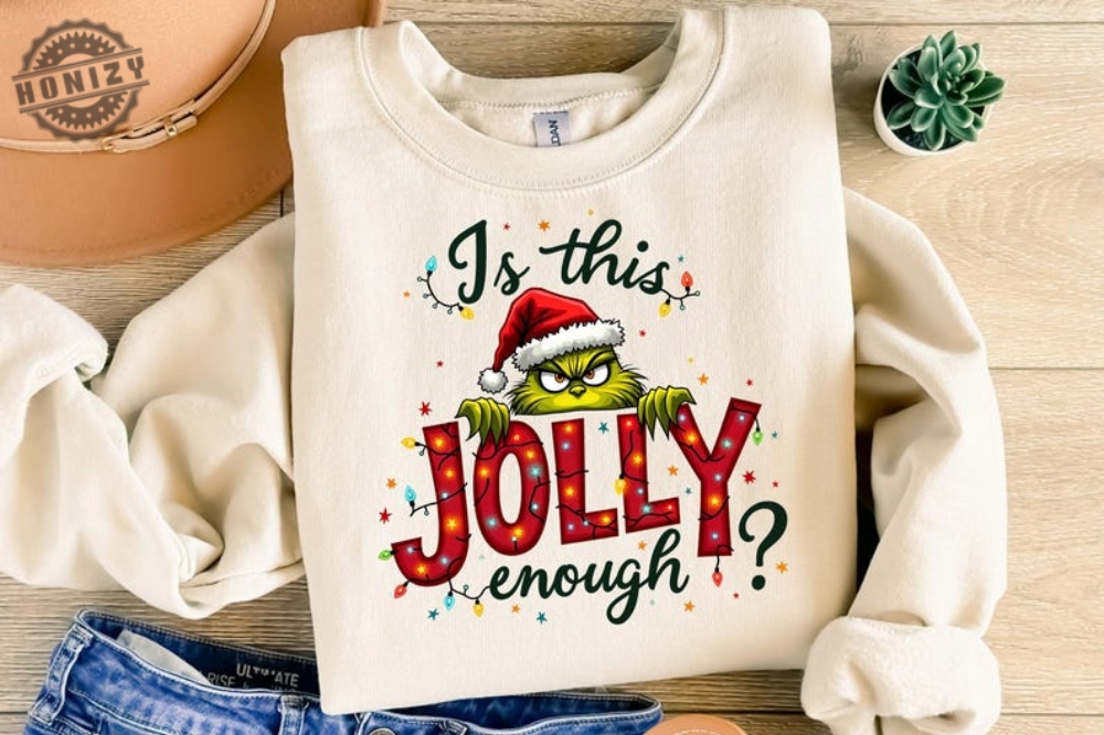 Is This Jolly Enough Shirt Grinch Christmas Tshirt Christmas Sweatshirt Funny Grinch Hoodie Grinch Grinchmas Shirt