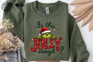 Is This Jolly Enough Shirt Grinch Christmas Tshirt Christmas Sweatshirt Funny Grinch Hoodie Grinch Grinchmas Shirt honizy 4