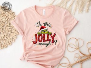 Is This Jolly Enough Shirt Grinch Christmas Tshirt Christmas Sweatshirt Funny Grinch Hoodie Grinch Grinchmas Shirt honizy 6