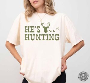 Hes Hunting Shirt Hunting Season Sweatshirt Duck Hunting Tshirt Deer Hunting Hoodie Abandoned Hunting Wife Shirt honizy 2