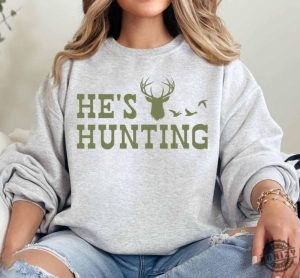 Hes Hunting Shirt Hunting Season Sweatshirt Duck Hunting Tshirt Deer Hunting Hoodie Abandoned Hunting Wife Shirt honizy 3