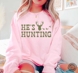 Hes Hunting Shirt Hunting Season Sweatshirt Duck Hunting Tshirt Deer Hunting Hoodie Abandoned Hunting Wife Shirt honizy 4