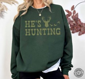 Hes Hunting Shirt Hunting Season Sweatshirt Duck Hunting Tshirt Deer Hunting Hoodie Abandoned Hunting Wife Shirt honizy 5