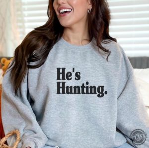 Hes Hunting Shirt Wife Hunting Season Sweatshirt Duck Hunting Wife Deer Hunting Wife Abandoned Hunting Wife Hoodie Hunter Girlfriend Shirt honizy 3