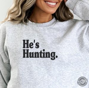 Hes Hunting Shirt Wife Hunting Season Sweatshirt Duck Hunting Wife Deer Hunting Wife Abandoned Hunting Wife Hoodie Hunter Girlfriend Shirt honizy 4