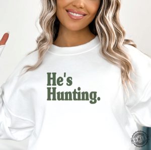 Hes Hunting Shirt Wife Hunting Season Sweatshirt Duck Hunting Wife Deer Hunting Wife Abandoned Hunting Wife Hoodie Hunter Girlfriend Shirt honizy 5