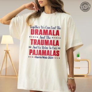 End The Dramala And The Traumala And Relax In Our Pajamalas Shirt Kamala Harris Unisex Sweathirt Harris Walz Hoodie Us President Tee honizy 2