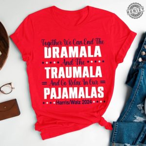 End The Dramala And The Traumala And Relax In Our Pajamalas Shirt Kamala Harris Unisex Sweathirt Harris Walz Hoodie Us President Tee honizy 3