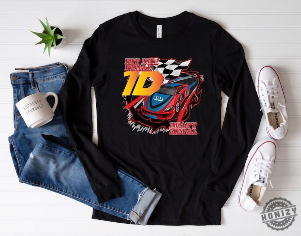 Rock Me Race Car Shirt Hit The Pedal Heavy Metal Tshirt Men Hoodie Women Sweatshirt Unisex Shirt honizy 1