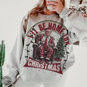 Trump Ill Be Home For Christmas Humorous Trump Christmas Shirt honizy 2