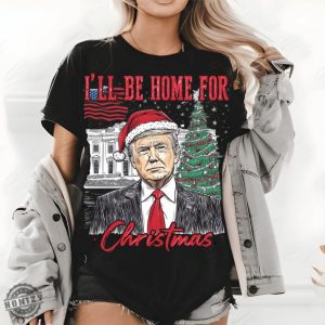 Trump Ill Be Home For Christmas Shirt Humorous Trump Christmas Tshirt honizy 2